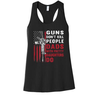 Guns Don't Kill People Dads With Pretty Daughters Do Women's Racerback Tank