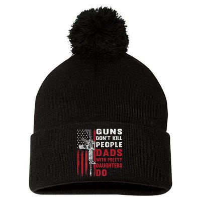 Guns Don't Kill People Dads With Pretty Daughters Do Pom Pom 12in Knit Beanie