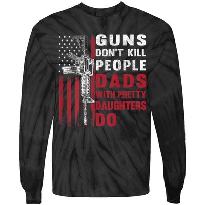 Guns Don't Kill People Dads With Pretty Daughters Do Tie-Dye Long Sleeve Shirt