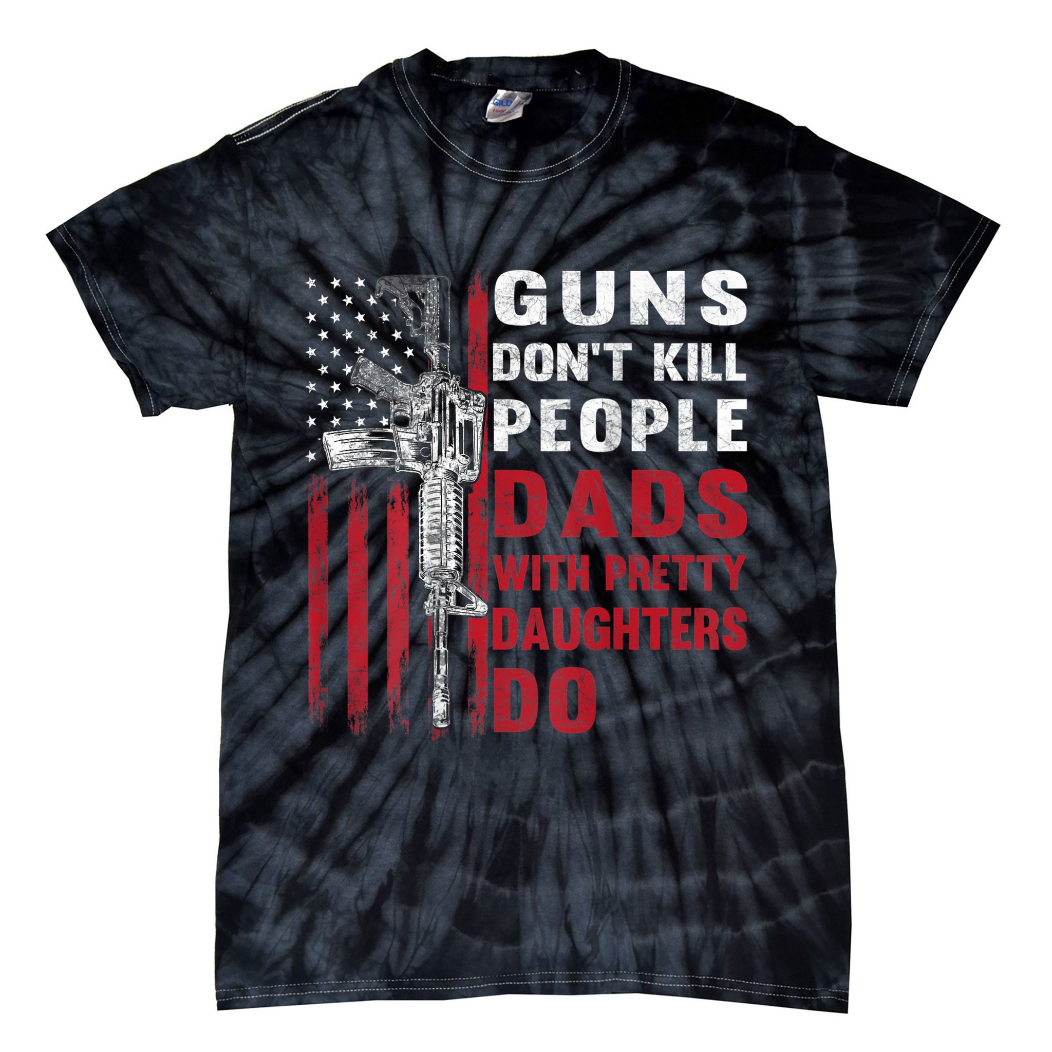 Guns Don't Kill People Dads With Pretty Daughters Do Tie-Dye T-Shirt