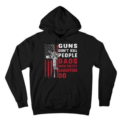 Guns Don't Kill People Dads With Pretty Daughters Do Tall Hoodie