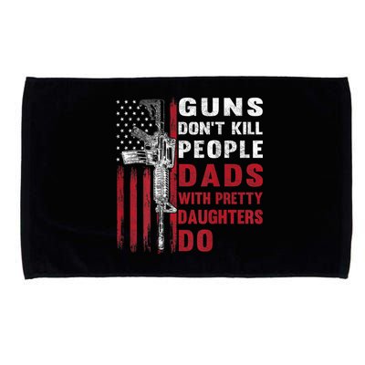 Guns Don't Kill People Dads With Pretty Daughters Do Microfiber Hand Towel