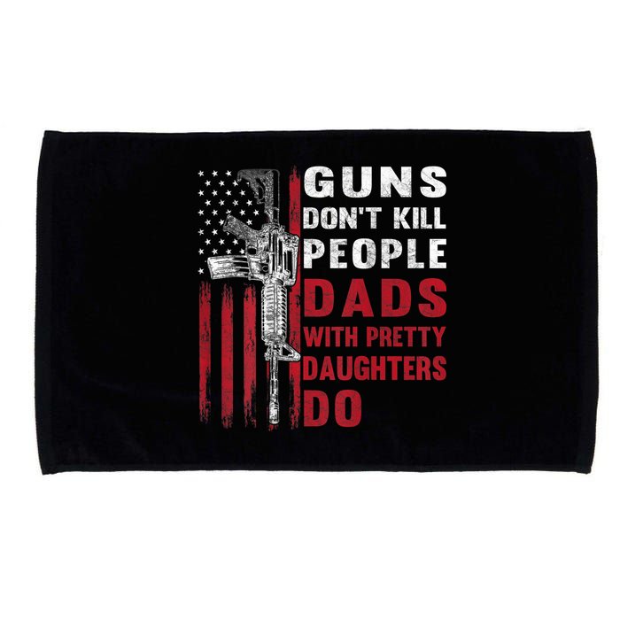 Guns Don't Kill People Dads With Pretty Daughters Do Microfiber Hand Towel