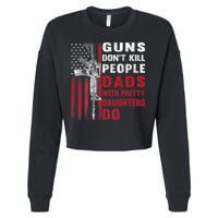 Guns Don't Kill People Dads With Pretty Daughters Do Cropped Pullover Crew