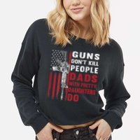 Guns Don't Kill People Dads With Pretty Daughters Do Cropped Pullover Crew