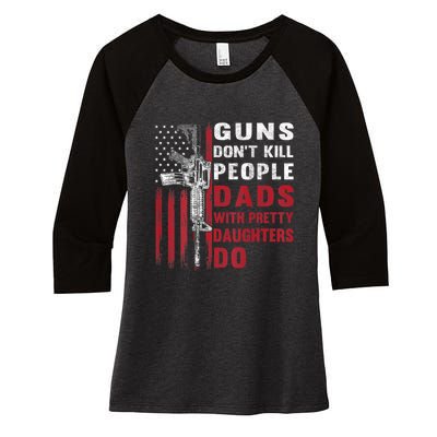 Guns Don't Kill People Dads With Pretty Daughters Do Women's Tri-Blend 3/4-Sleeve Raglan Shirt