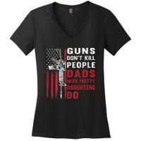 Guns Don't Kill People Dads With Pretty Daughters Do Women's V-Neck T-Shirt