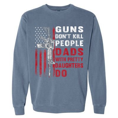 Guns Don't Kill People Dads With Pretty Daughters Do Garment-Dyed Sweatshirt