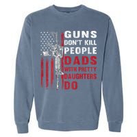 Guns Don't Kill People Dads With Pretty Daughters Do Garment-Dyed Sweatshirt