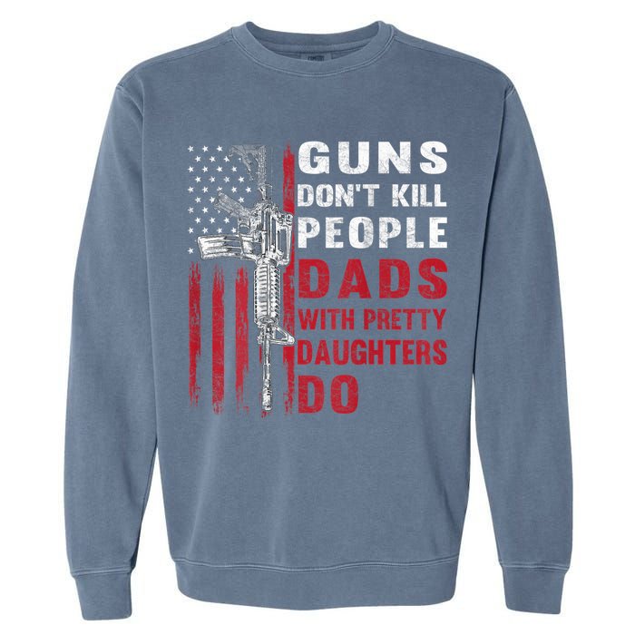 Guns Don't Kill People Dads With Pretty Daughters Do Garment-Dyed Sweatshirt