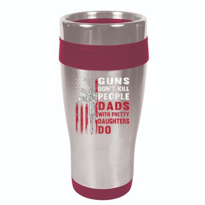 Guns Don't Kill People Dads With Pretty Daughters Do 16oz Travel Tumbler