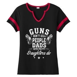 Guns Dont Kill People Dads With Pretty Daughters Do Fun Dad Ladies Halftime Notch Neck Tee