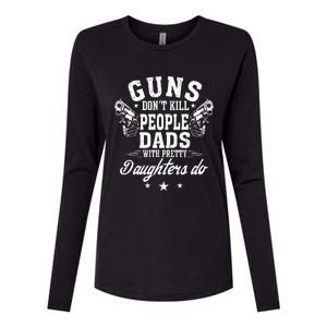 Guns Dont Kill People Dads With Pretty Daughters Do Fun Dad Womens Cotton Relaxed Long Sleeve T-Shirt