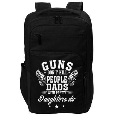 Guns Dont Kill People Dads With Pretty Daughters Do Fun Dad Impact Tech Backpack
