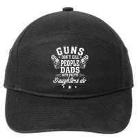 Guns Dont Kill People Dads With Pretty Daughters Do Fun Dad 7-Panel Snapback Hat