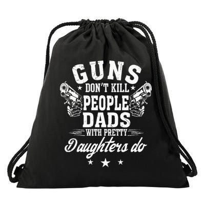 Guns Dont Kill People Dads With Pretty Daughters Do Fun Dad Drawstring Bag