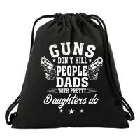 Guns Dont Kill People Dads With Pretty Daughters Do Fun Dad Drawstring Bag