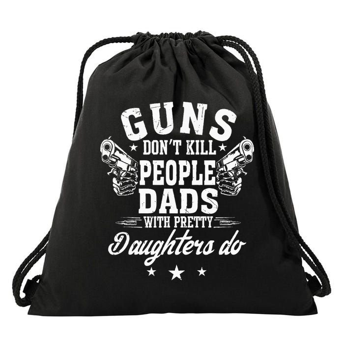 Guns Dont Kill People Dads With Pretty Daughters Do Fun Dad Drawstring Bag
