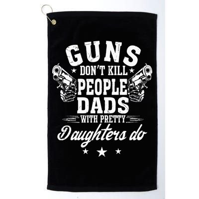 Guns Dont Kill People Dads With Pretty Daughters Do Fun Dad Golf Towel