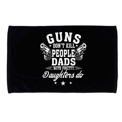Guns Dont Kill People Dads With Pretty Daughters Do Fun Dad Microfiber Hand Towel