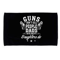 Guns Dont Kill People Dads With Pretty Daughters Do Fun Dad Microfiber Hand Towel