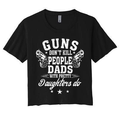 Guns Dont Kill People Dads With Pretty Daughters Do Fun Dad Crop Top