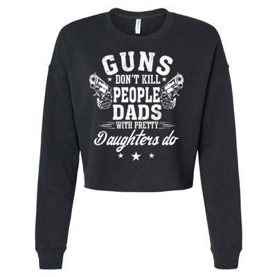 Guns Dont Kill People Dads With Pretty Daughters Do Fun Dad Cropped Pullover Crew
