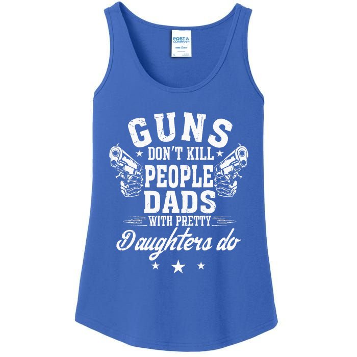 Guns Dont Kill People Dads With Pretty Daughters Do Fun Dad Ladies Essential Tank