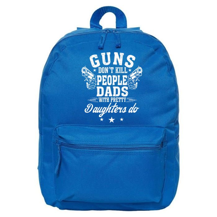 Guns Dont Kill People Dads With Pretty Daughters Do Fun Dad 16 in Basic Backpack