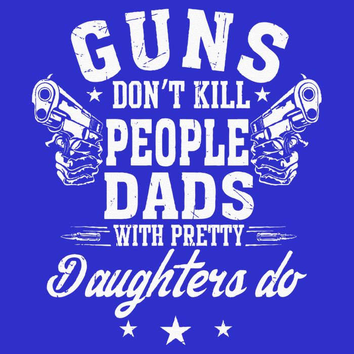 Guns Dont Kill People Dads With Pretty Daughters Do Fun Dad 16 in Basic Backpack