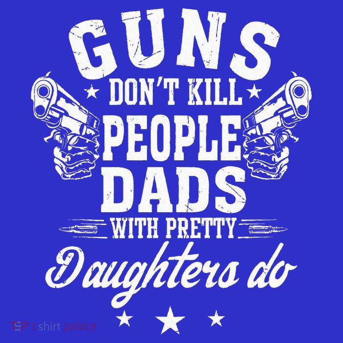 Guns Dont Kill People Dads With Pretty Daughters Do Fun Dad Poster
