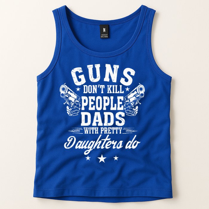 Guns Dont Kill People Dads With Pretty Daughters Do Fun Dad Tank Top