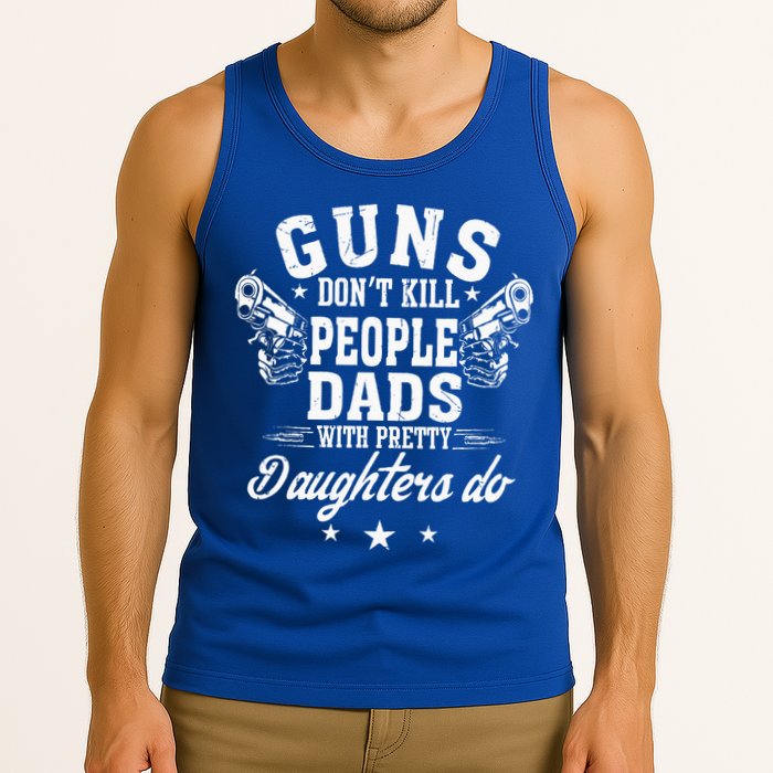Guns Dont Kill People Dads With Pretty Daughters Do Fun Dad Tank Top