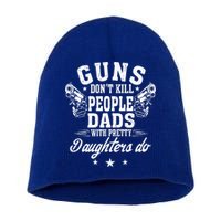 Guns Dont Kill People Dads With Pretty Daughters Do Fun Dad Short Acrylic Beanie