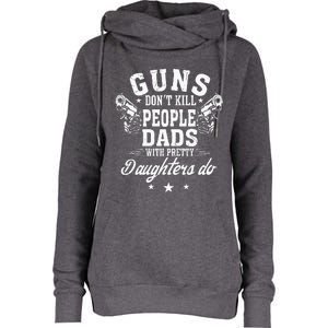 Guns Dont Kill People Dads With Pretty Daughters Do Fun Dad Womens Funnel Neck Pullover Hood