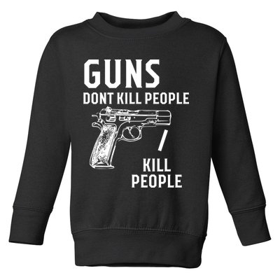Guns Dont Kill People I Do Toddler Sweatshirt