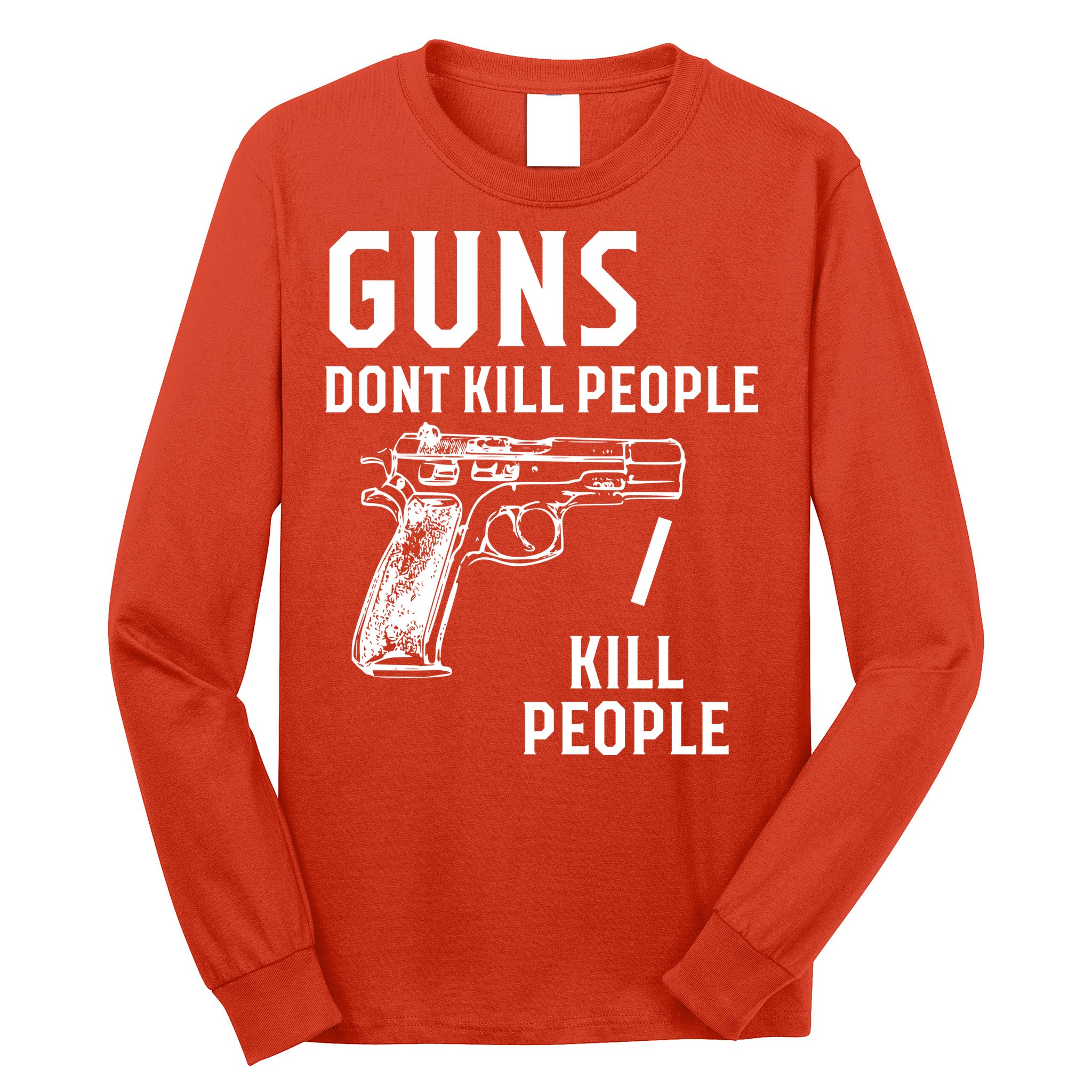 Guns Dont Kill People I Do Long Sleeve Shirt