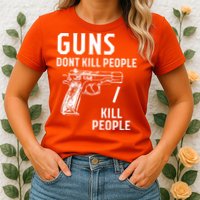 Guns Dont Kill People I Do Womens T-Shirt