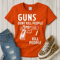 Guns Dont Kill People I Do Womens T-Shirt
