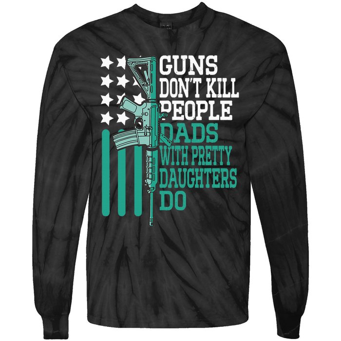 Guns DonT Kill People Dads With Pretty Daughters Humor Dad Tie-Dye Long Sleeve Shirt