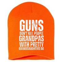 Guns Dont Kill People Grandpas With Pretty GrandDaughters Do Short Acrylic Beanie