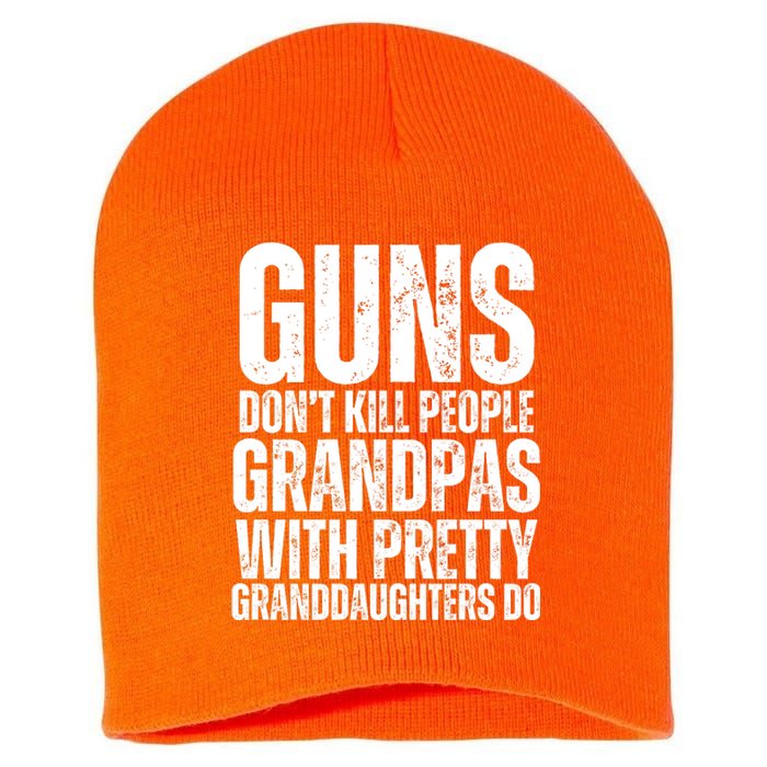 Guns Dont Kill People Grandpas With Pretty GrandDaughters Do Short Acrylic Beanie