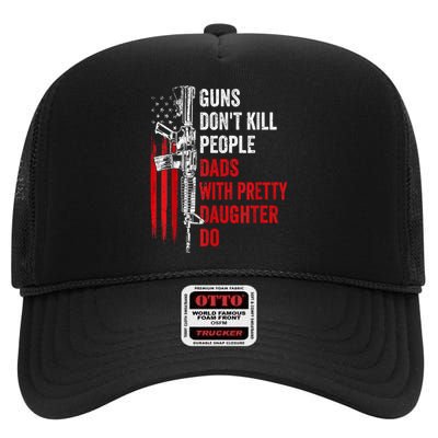 Guns Dont Kill People Dads With Pretty Daughters Humor Dad Gift High Crown Mesh Back Trucker Hat