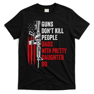 Guns Dont Kill People Dads With Pretty Daughters Humor Dad Gift T-Shirt