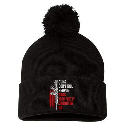 Guns Dont Kill People Dads With Pretty Daughters Humor Dad Gift Pom Pom 12in Knit Beanie