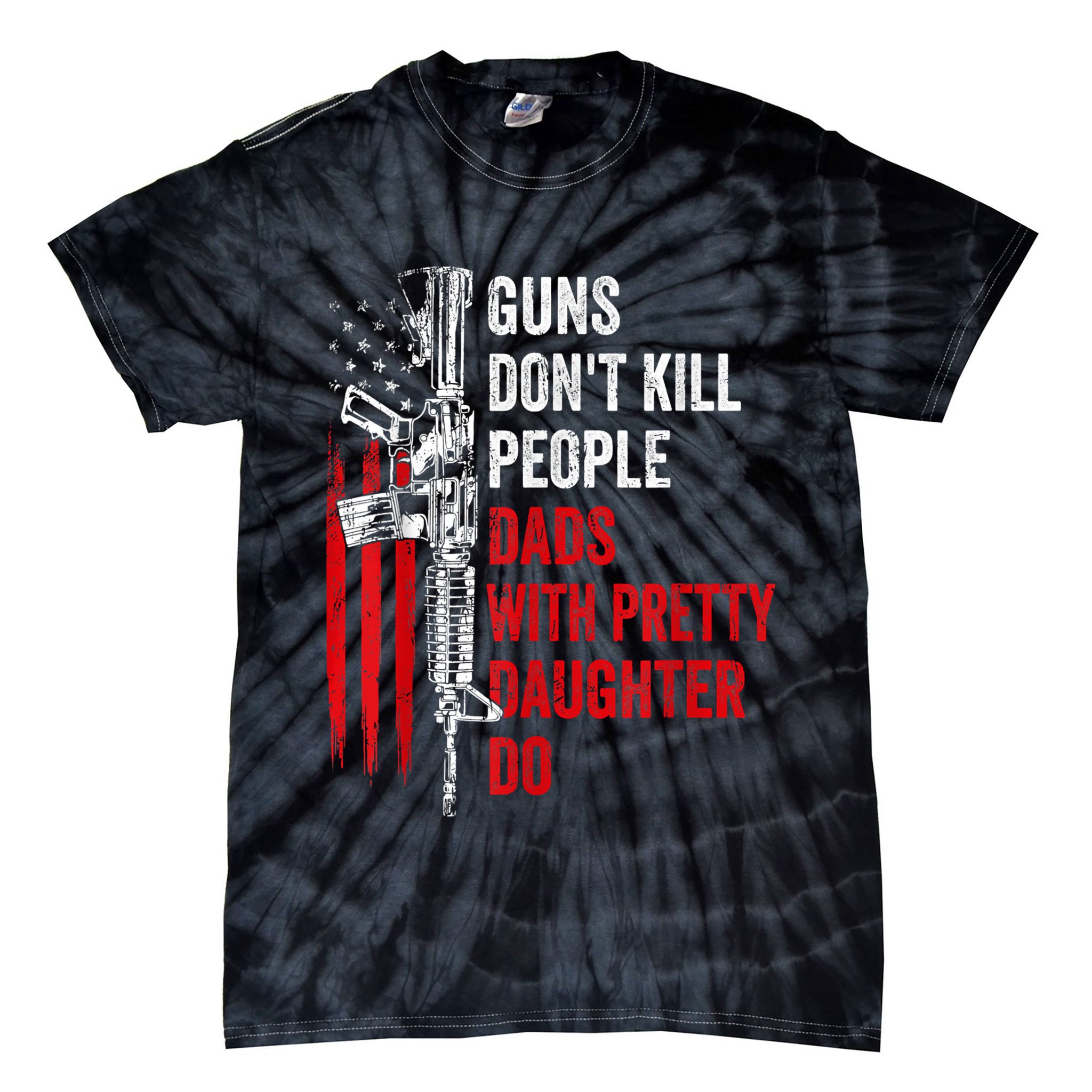 Guns Dont Kill People Dads With Pretty Daughters Humor Dad Gift Tie-Dye T-Shirt