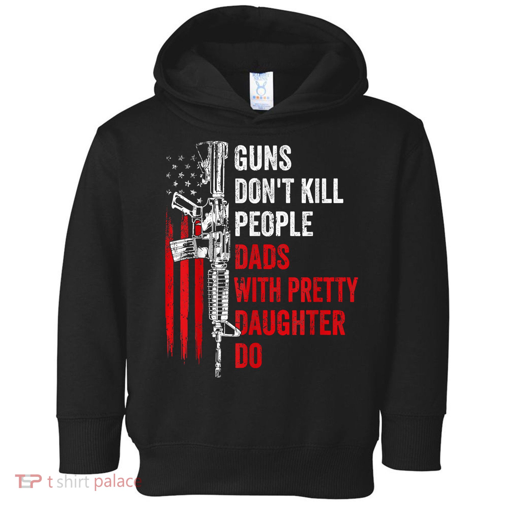 Guns Dont Kill People Dads With Pretty Daughters Humor Dad Gift Toddler Hoodie