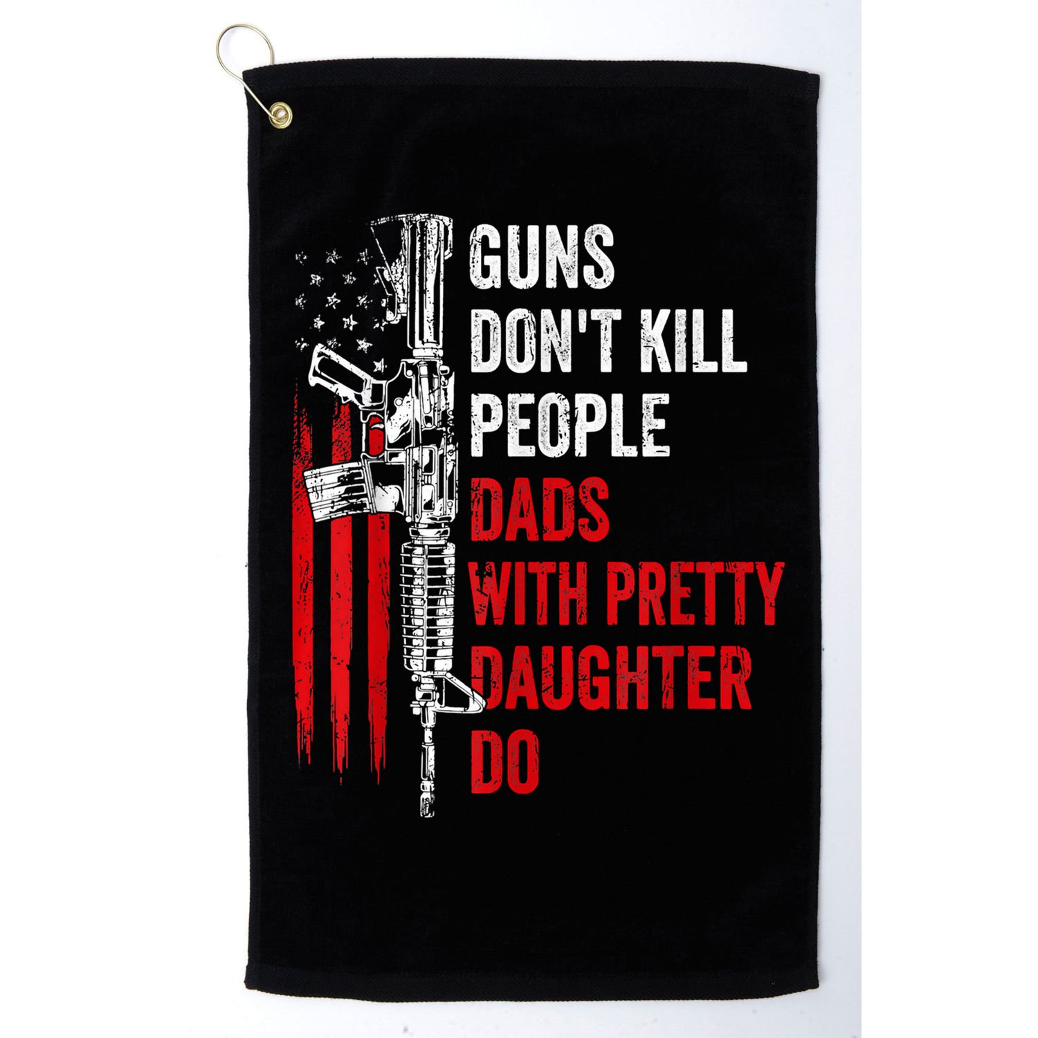 Guns Dont Kill People Dads With Pretty Daughters Humor Dad Gift Golf Towel