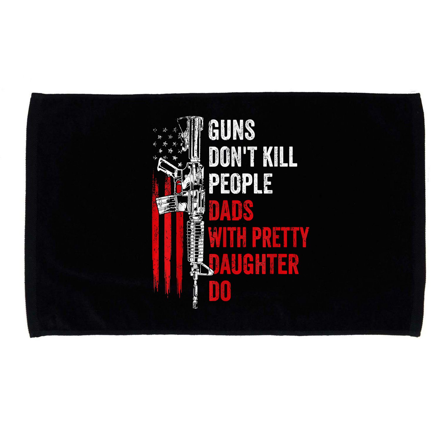 Guns Dont Kill People Dads With Pretty Daughters Humor Dad Gift Microfiber Hand Towel