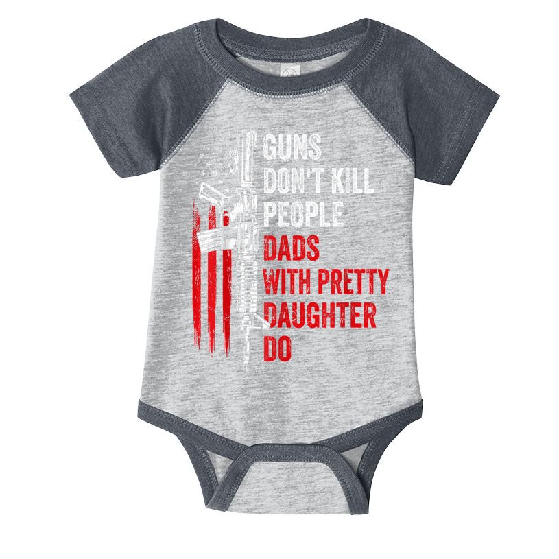 Guns Dont Kill People Dads With Pretty Daughters Humor Dad Gift Infant Baby Jersey Bodysuit